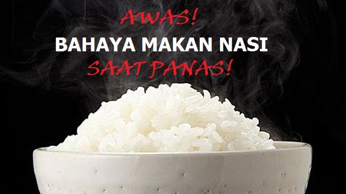 Awas! Bahaya Makan Nasi Saat Sedang Panas!