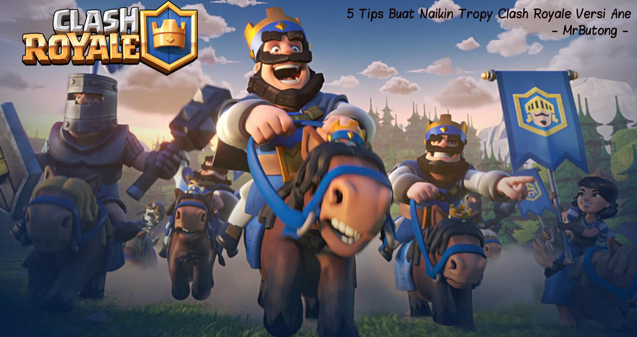 5 Tips Buat Naikin Tropy Clash Royale Versi Ane