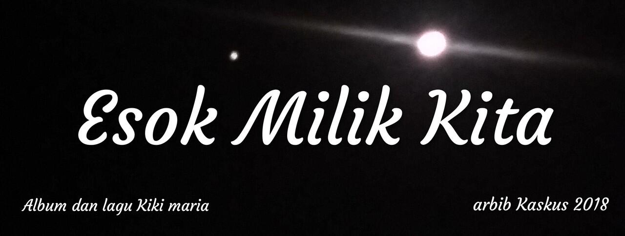 Nasihat Sepanjang Masa Dari Lagu Esok Milik Kita Milik Kiki Maria