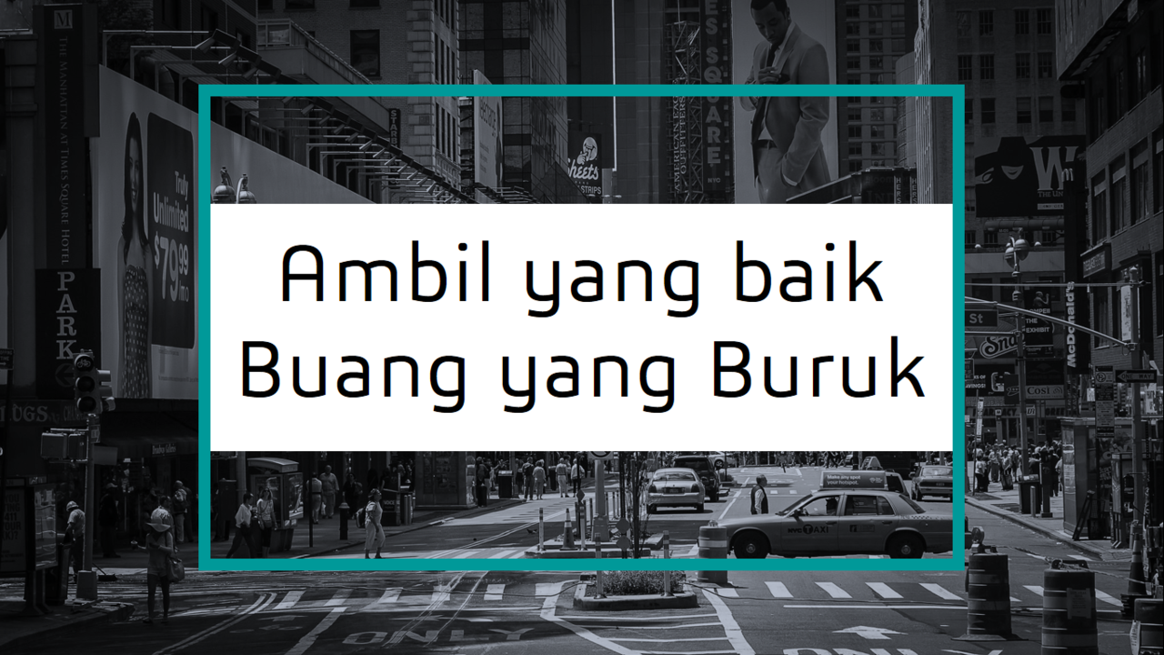 Tetaplah Berprinsip “Ambil yang Baik, Buang yang Buruk”