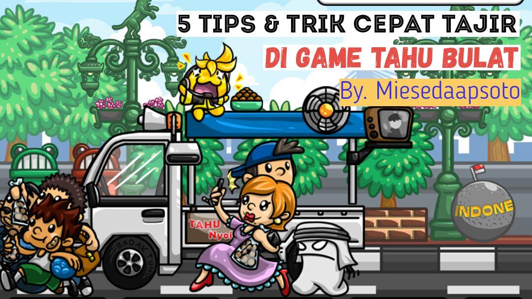 5 Tips &amp; Trik Cepat Tajir di Game Tahu Bulat