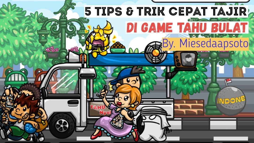 5 Tips Trik Cepat Tajir Di Game Tahu Bulat Kaskus