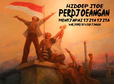 Hidoep Itoe Perdjoeangan Mentjapai Tjita Tjita (war story)