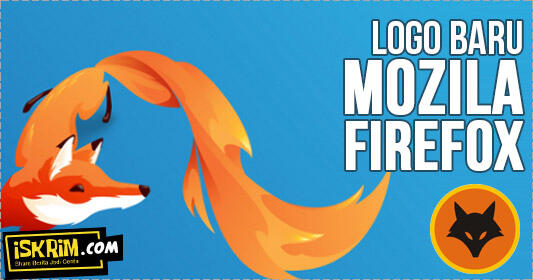 Pst! Firefox Akan Ganti Logo Baru, Tunjukkan Maha Karyamu!