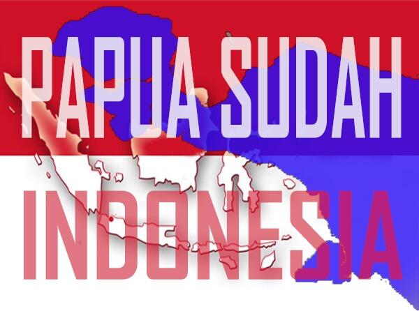 Suka Tidak Suka, Papua Sudah Indonesia