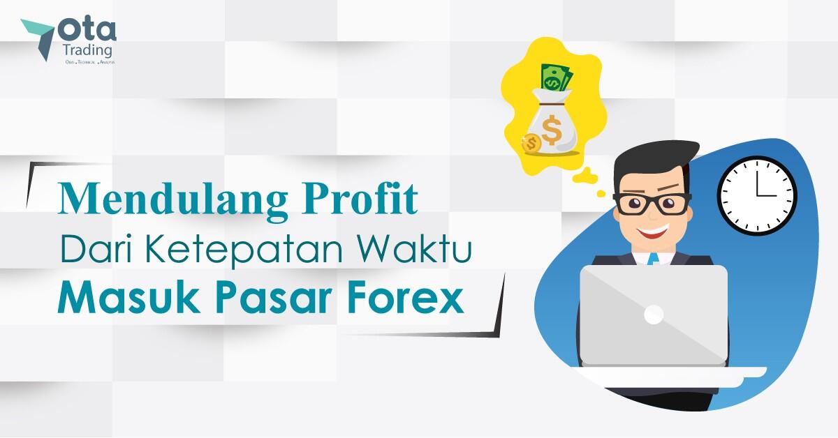 Kapan waktu terbaik masuk pasar forex? Ini jawabannya!