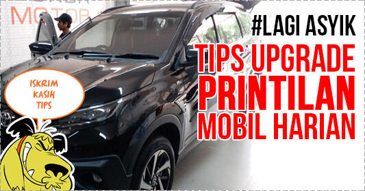 #AslinyaLo Tips Upgrade Printilan Di Mobil Harian