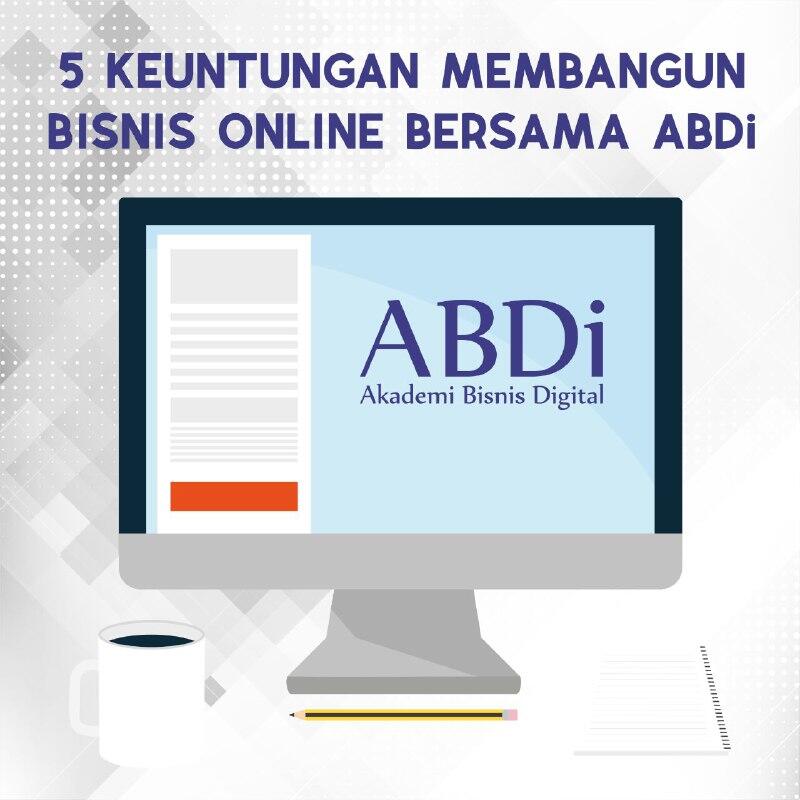 Belajar bisnis &amp; meraih penghasilan di AKADEMI BISNIS DIGITAL (ABDi)