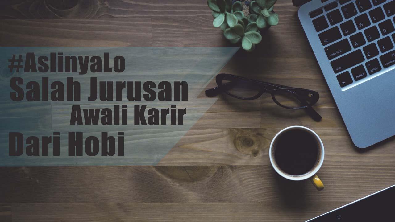 #AslinyaLo Salah Jurusan, Awali Karir dari Hobi