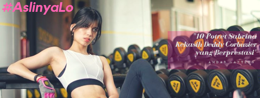 #AslinyaLo 10 Potret Sabrina Kekasih Deddy Corbuzier yang Berprestasi