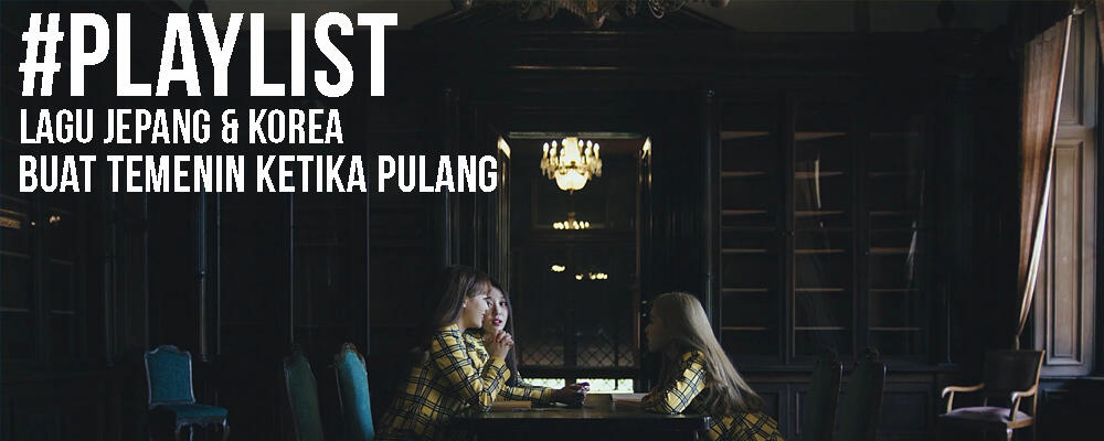 &#91;MUSICOC&#93; #Playlist Lagu Jepang &amp; Korea buat temenin lo ketika pulang #AslinyaLo