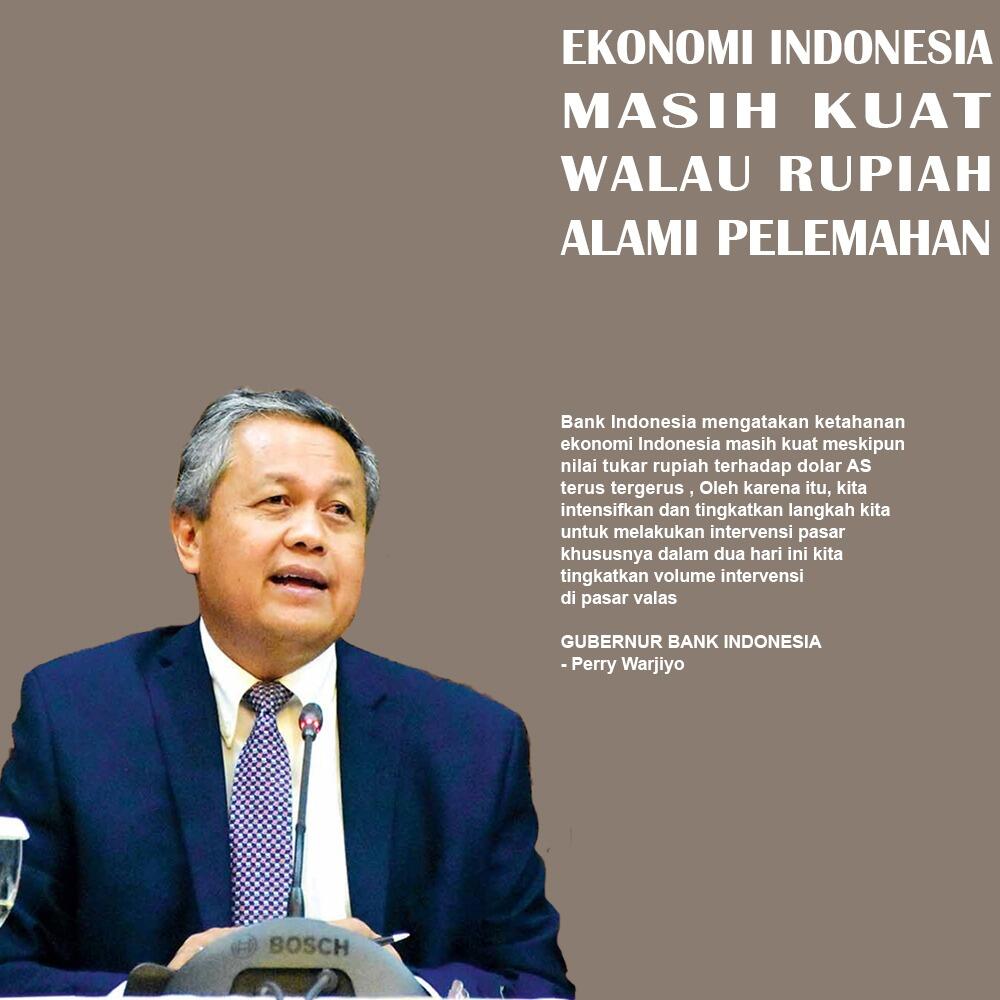 Gubernur BI: Tenang Saja, Ekonomi Indonesia Masih Kuat Walau Rupiah Alami Pelemahan
