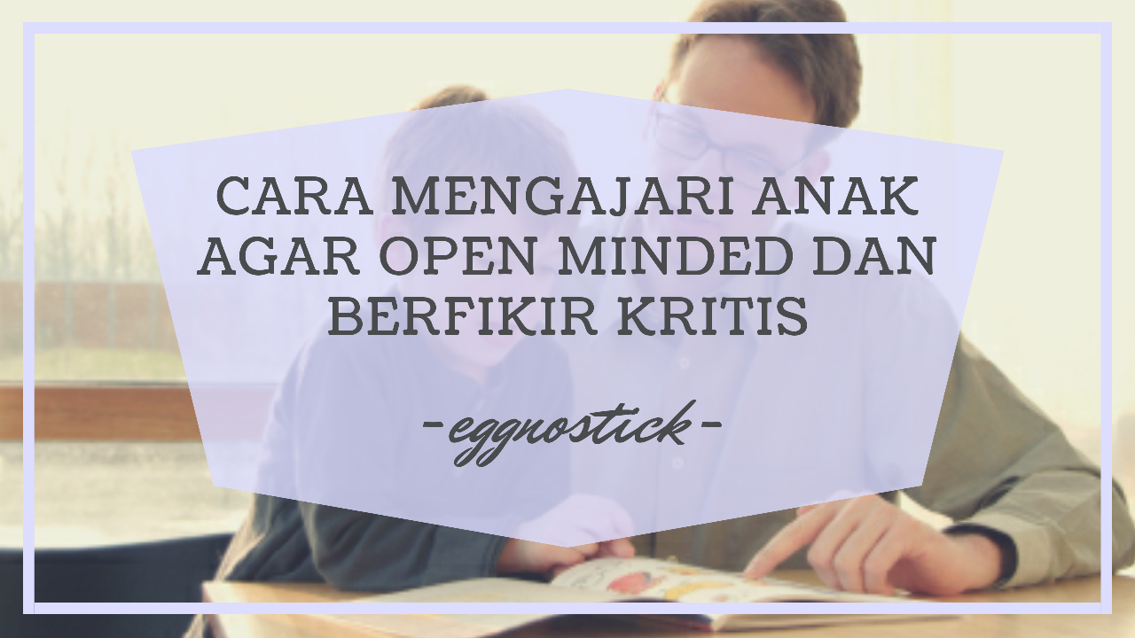  &#91;COC&#93;Cara Mendidik Anak Agar Anak Menjadi Open Minded Dan Berfikir Kritis #AslinyaLo