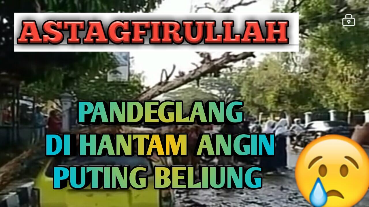 PANDEGLANG DI HANTAM ANGIN PUTING BELIUNG DAN HUJAN BADAI