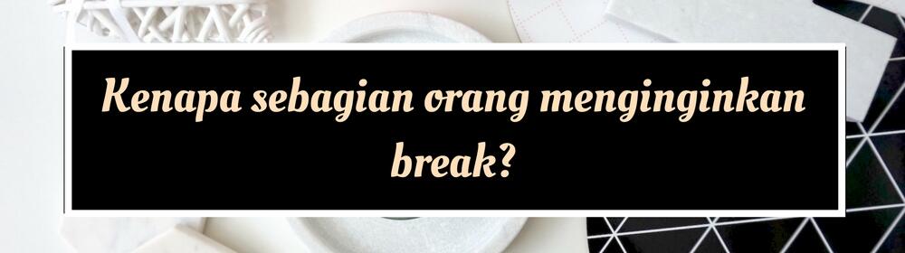 Beda dengan Putus, Inilah 9 Hal yang Perlu Kamu tentang Break
