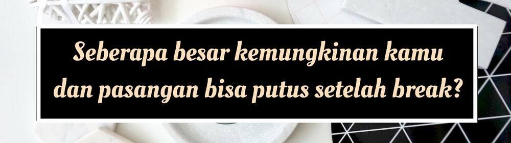 Beda dengan Putus, Inilah 9 Hal yang Perlu Kamu tentang Break
