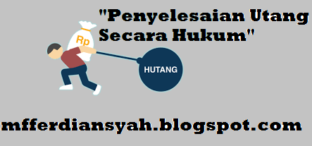 PENYELESAIAN UTANG SECARA HUKUM