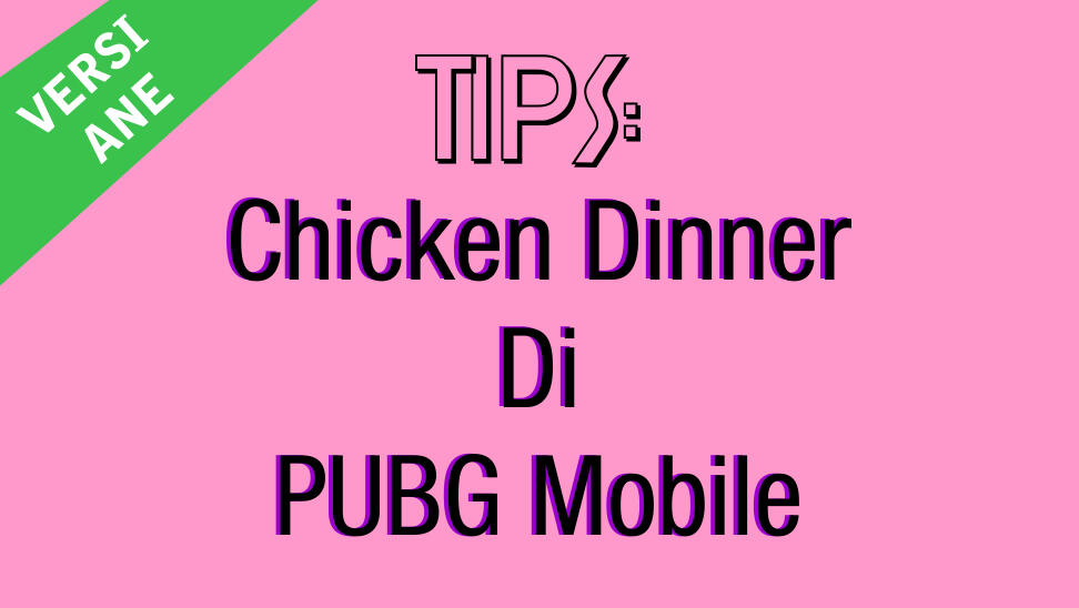 TIPS CHICKEN DINNER PUBG (MOBILE) VERSI ANE