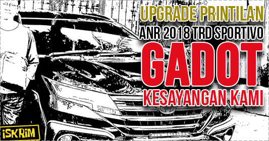 Upgrade Printilan ANR 2018 TRD Sportivo Kesayangan Kami, Gimana Kamu?