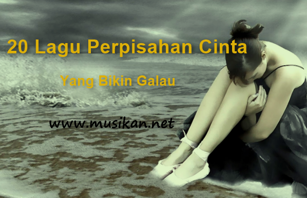 Kumpulan Lagu Perpisahan Cinta Yang Terbaik Bikin Agan Sedih,Galau,Baper Full Album!