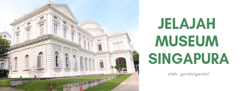 Jelajah Tiga Museum di Singapura