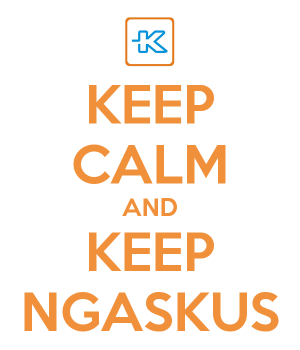 Keep Calm And Keep Ngaskus Gan, Forevah!