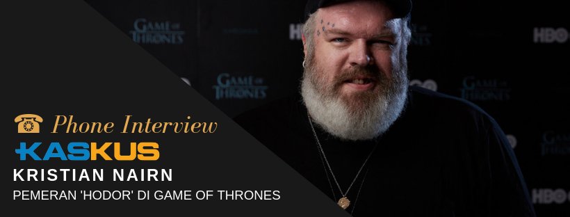Ane Teleponan Sama Kristian Nairn, Pemeran Hodor di 'Game of Thrones' Gan!