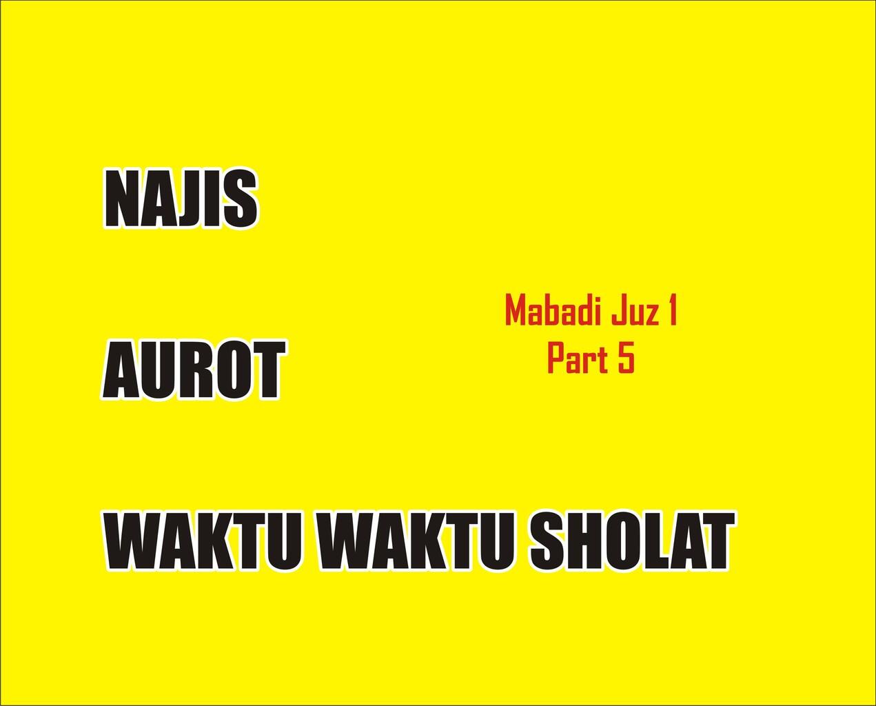 KITAB MABADIUL FIQHIYYAH JUZ 1(PART 5) " NAJIS, AUROT DAN WAKTU SHOLAT"