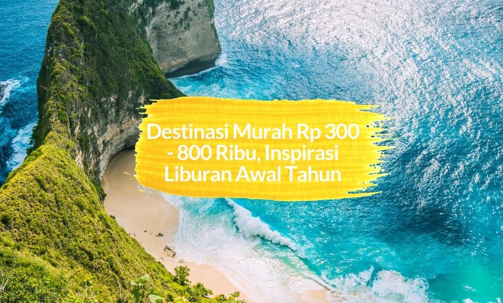 Destinasi Murah Rp 300 - 800 Ribu, Inspirasi Liburan Awal Tahun