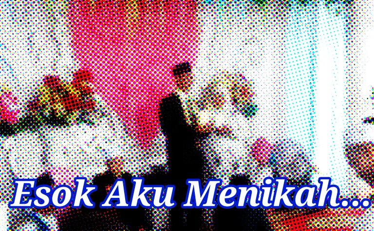 &#91;CERPEN&#93; Esok aku Menikah..