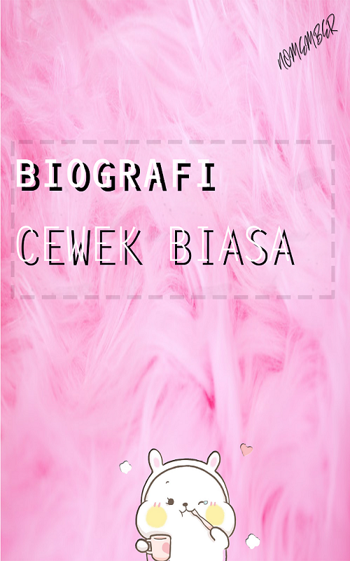&#91;FIKSI&#93; Biografi Cewek Biasa