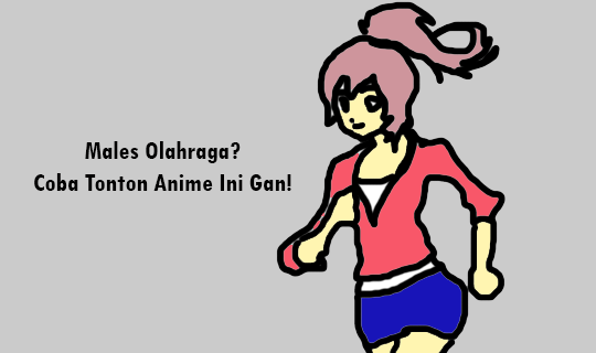 Males Olahraga? Coba Tonton Anime Ini Gan!