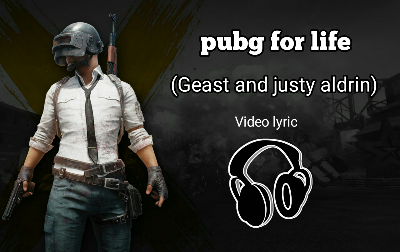 PUBG FOR LIFE (Geast & Justy Aldrin) Video Music Lyric