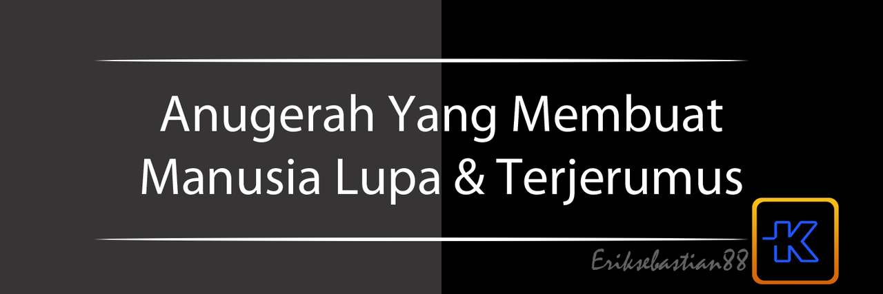 Inilah Anugerah yang Sering Membuat lupa dan Terjerumus