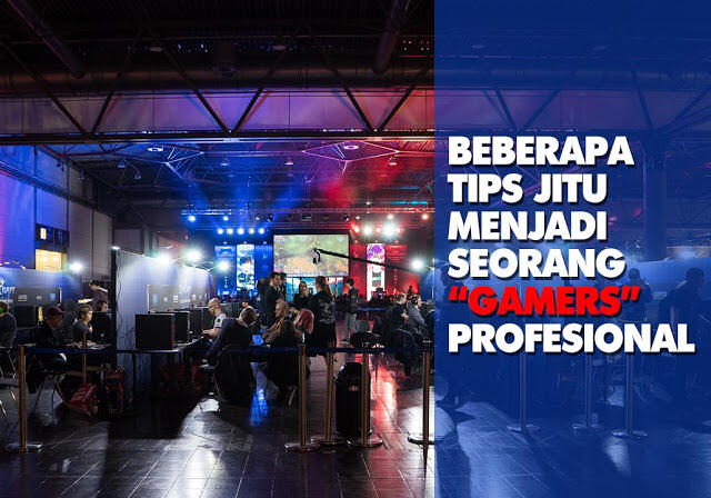 Beberapa Tips Jitu Menjadi Seorang Gamers Profesional