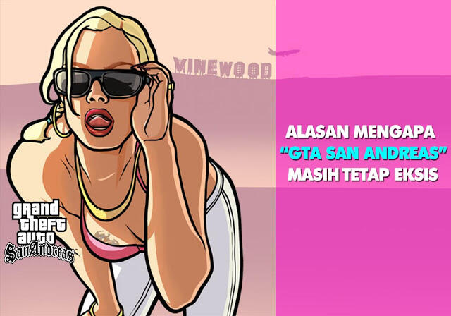 5 Alasan Mengapa GTA San Andreas Masih Tetap Eksis - Bagudung.com
