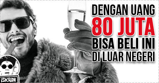 Dengan 80 Juta, Kamu Bisa Beli Ini Di Luar Negeri, Gan!