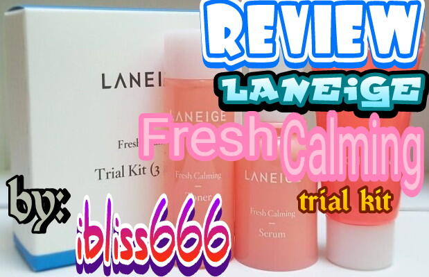 Review - Laneige Fresh Calming yang Menenangkan