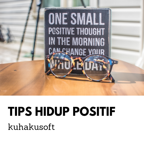 5 TIPS MEMBUAT HIDUP LEBIH POSITIF