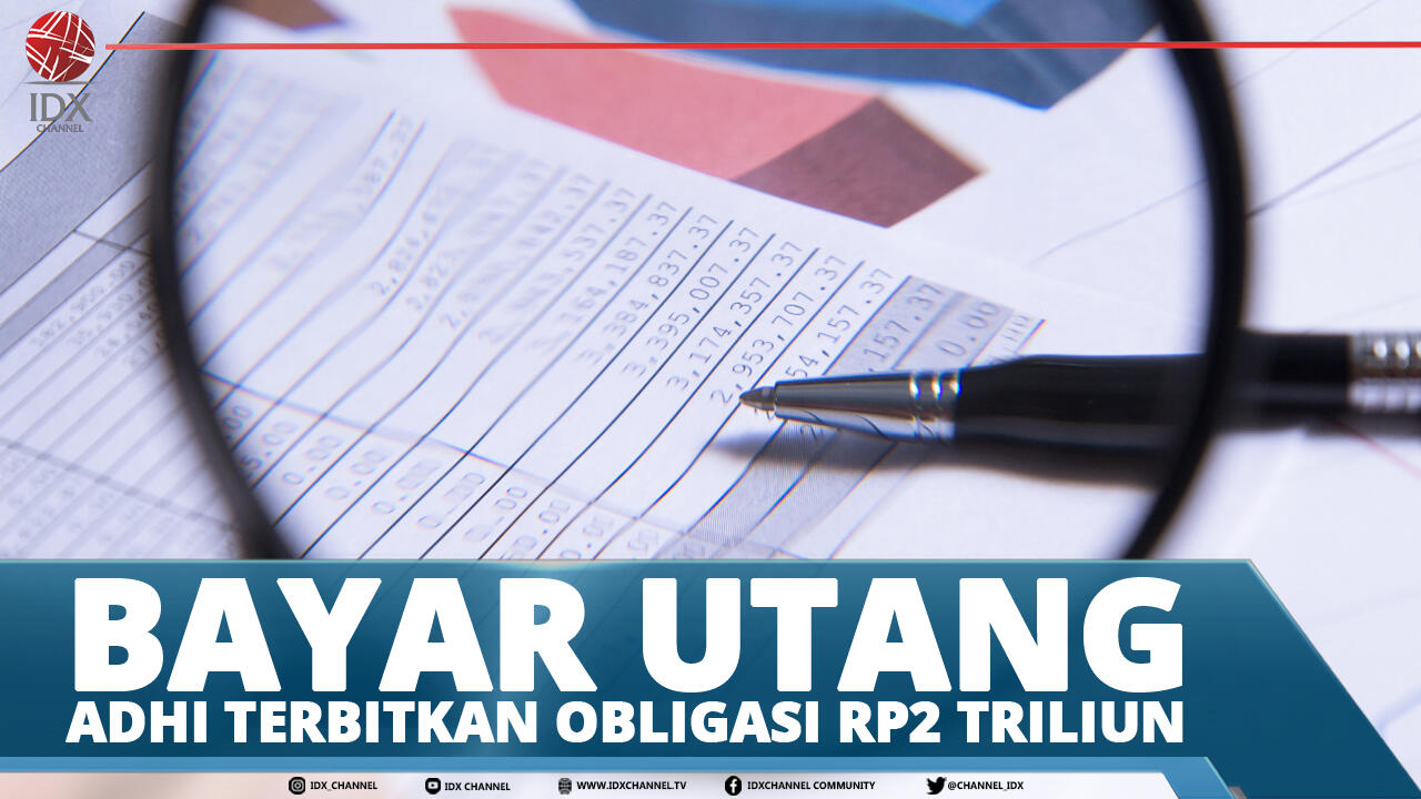 BAYAR UTANG, ADHI TERBITKAN OBLIGASI Rp2 TRILIUN