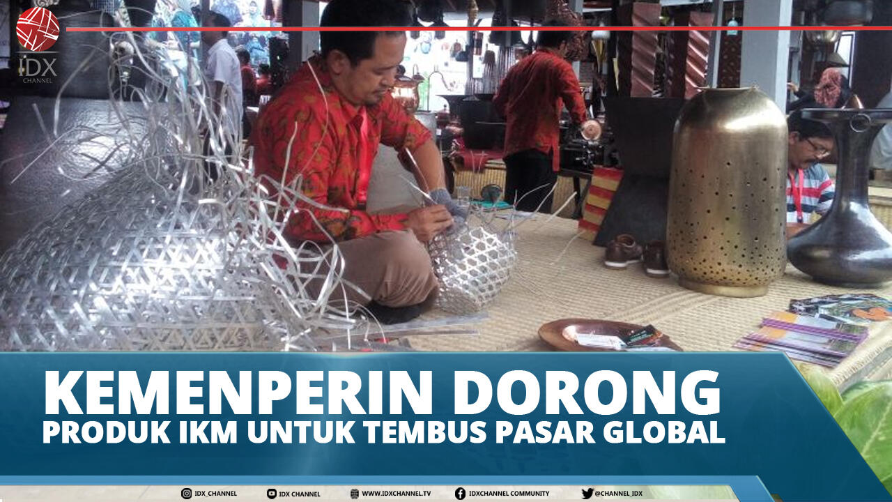 KEMENPERIN DORONG PRODUK IKM UNTUK TEMBUS PASAR GLOBAL