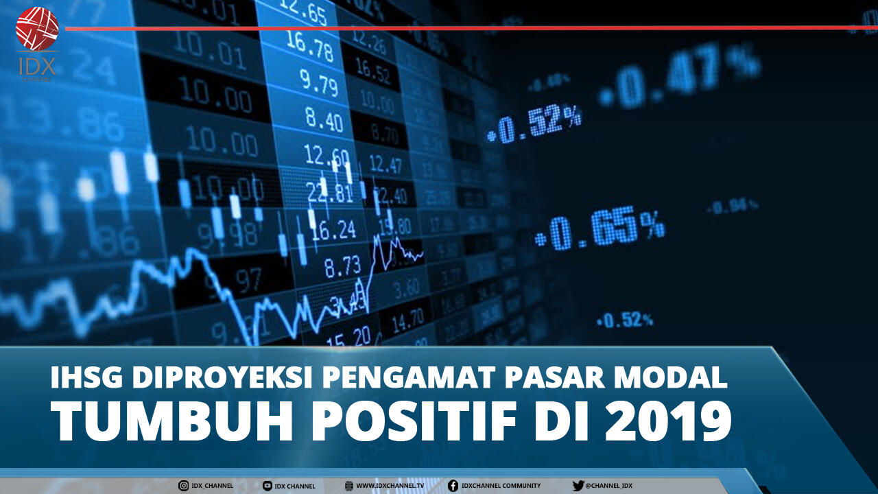 IHSG DIPROYEKSI PENGAMAT PASAR MODAL TUMBUH POSITIF DI 2019