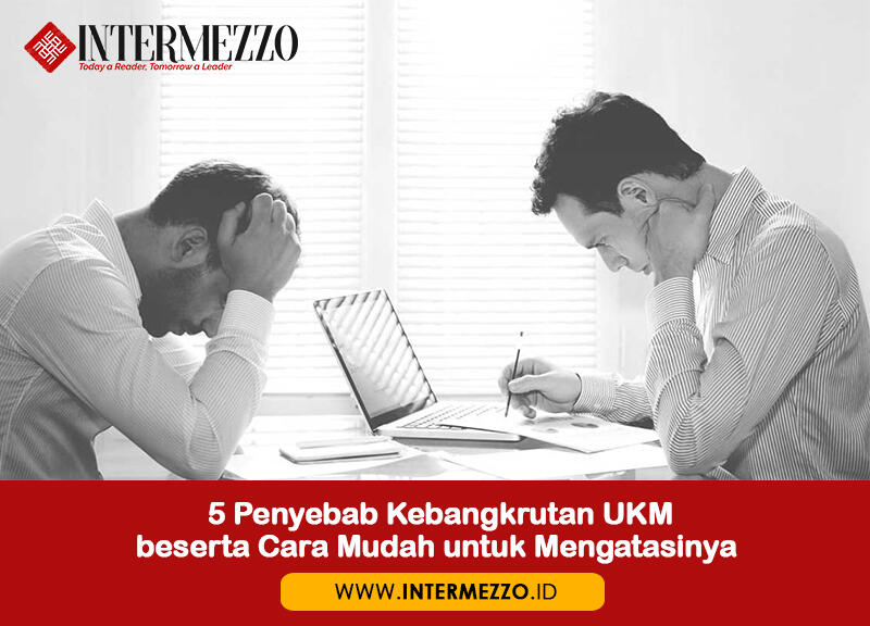 5 Penyebab Kebangkrutan UKM beserta Cara Mudah untuk Mengatasinya