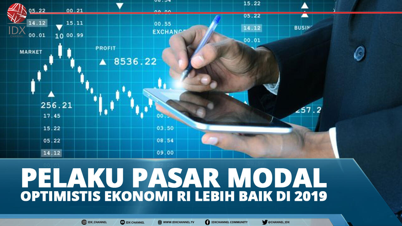 PELAKU PASAR MODAL OPTIMISTIS EKONOMI RI LEBIH BAIK DI 2019