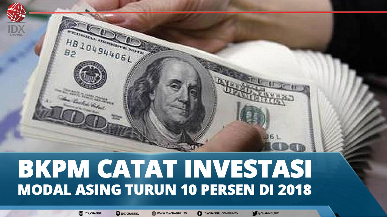 BKPM CATAT INVESTASI MODAL ASING TURUN 10 PERSEN DI 2018