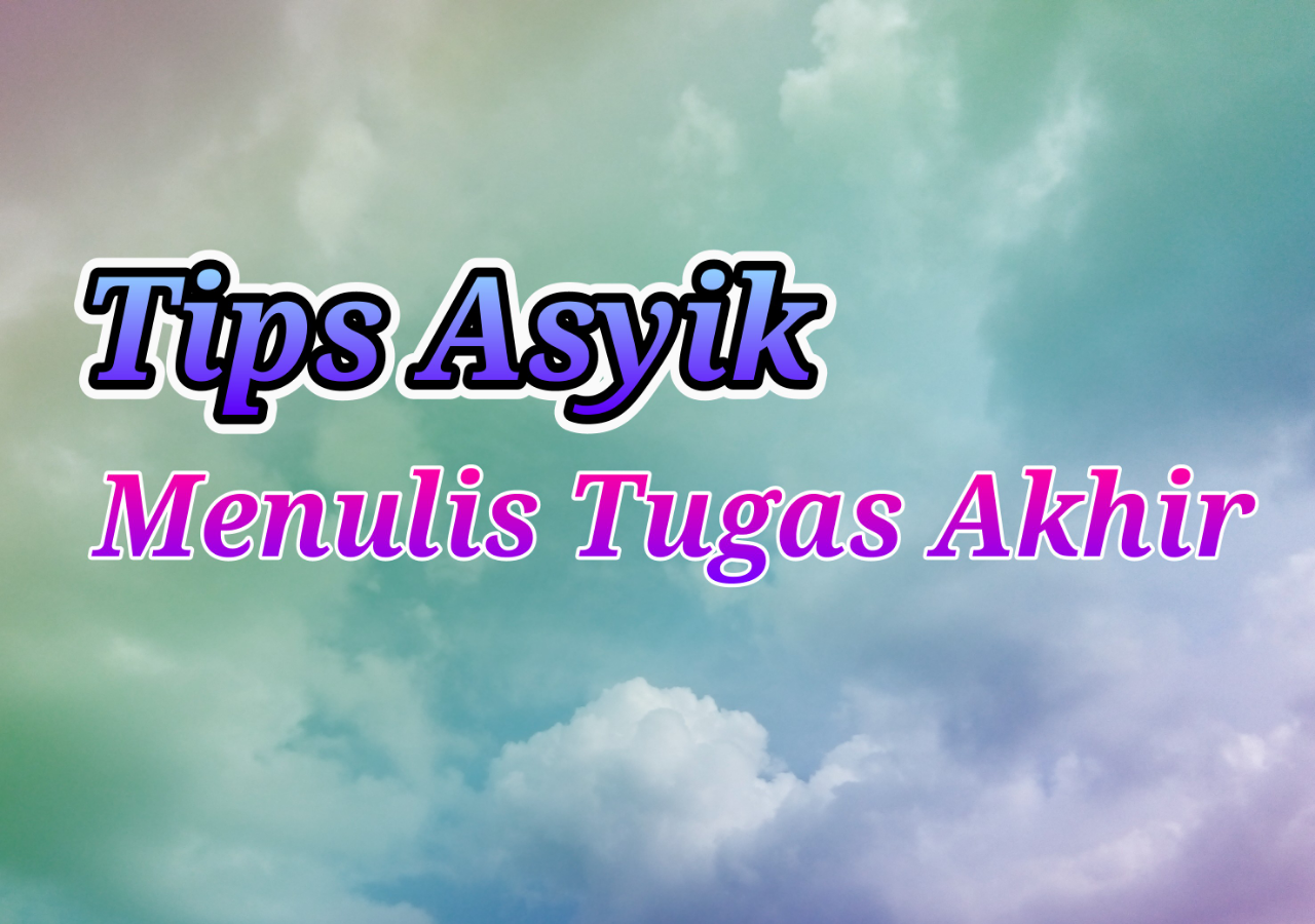 Tips Asyik Menulis Tugas Akhir