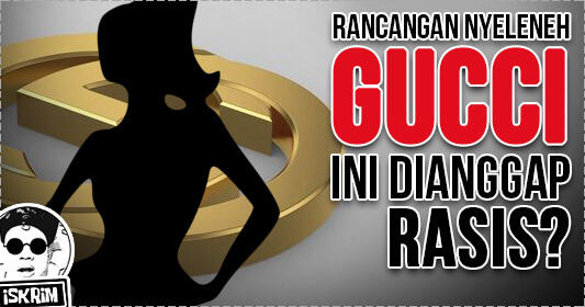 Gucci Mendapat Kritikan Pedas Karena Rancangan Rasis Ini?