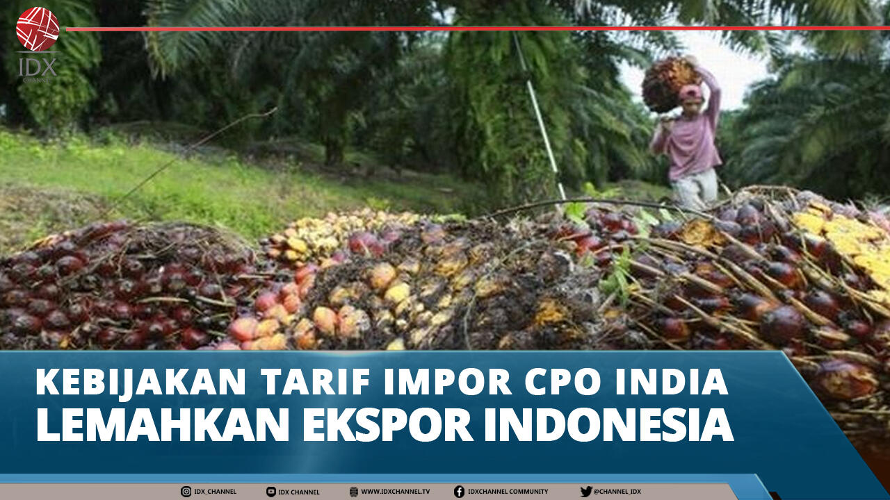 KEBIJAKAN TARIF IMPOR CPO INDIA LEMAHKAN EKSPOR INDONESIA