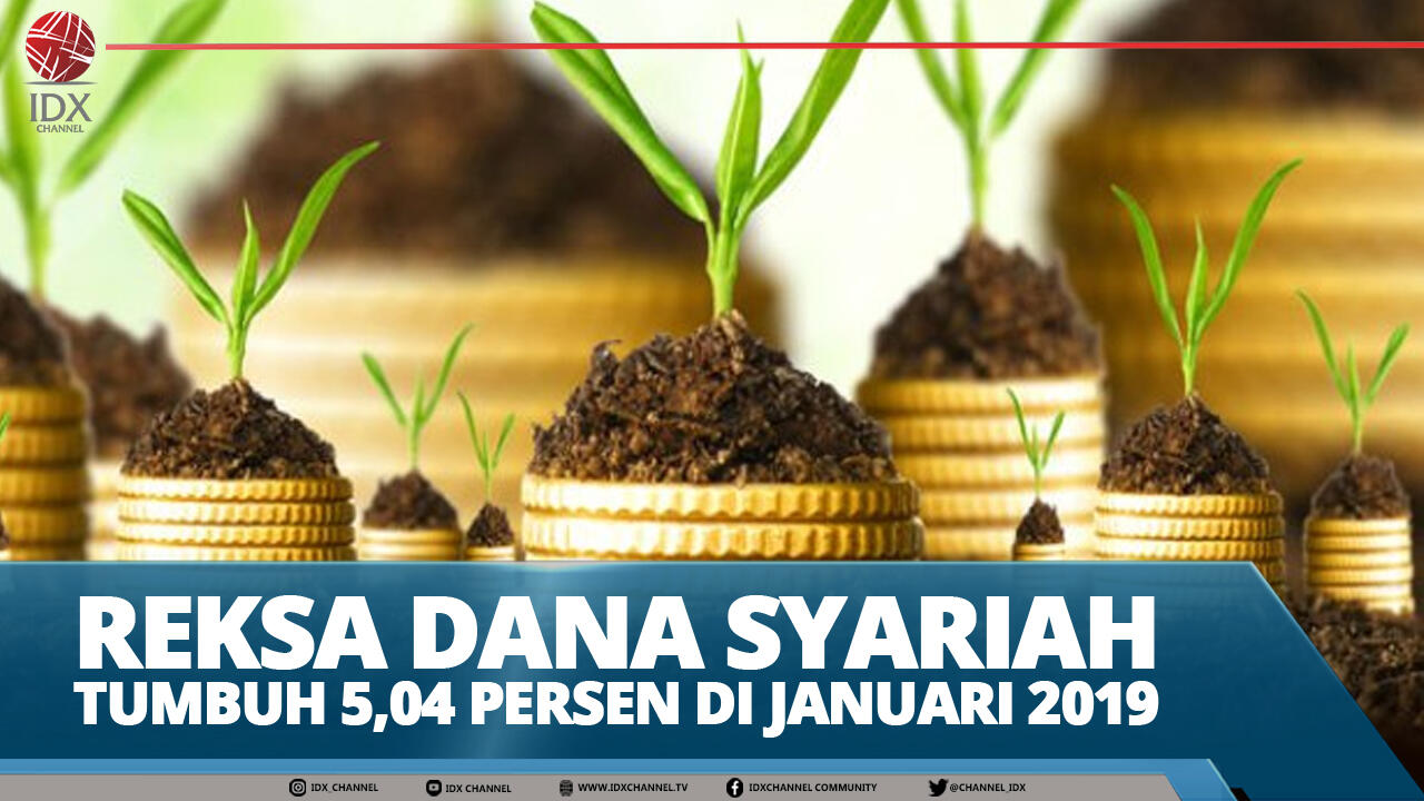 REKSA DANA SYARIAH TUMBUH 5,04 PERSEN DI JANUARI 2019