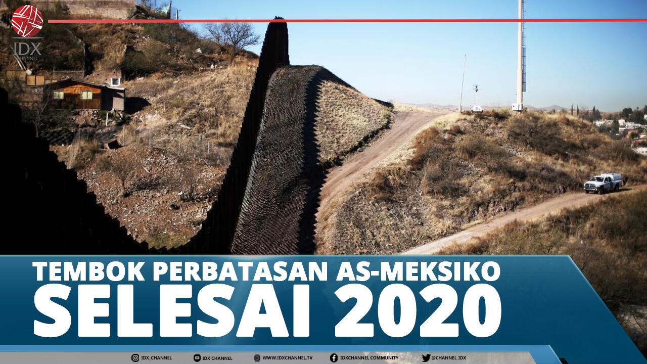 TEMBOK PERBATASAN AS-MEKSIKO SELESAI 2020